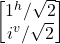 \begin {bmatrix} 1^h /\sqrt{2} \\ i^v /\sqrt{2} \end{bmatrix}