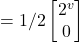 =1/2 \begin {bmatrix} 2^v \\ 0 \end{bmatrix}