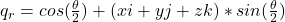 q_r = cos(\frac{\theta}{2}) + (xi + yj + zk) * sin(\frac{\theta}{2})