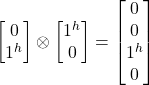 \begin {bmatrix} 0 \\ 1^h \end{bmatrix}\otimes \begin {bmatrix} 1^h \\ 0\end{bmatrix} = \begin {bmatrix} 0\\ 0 \\ 1^h \\ 0 \end{bmatrix}