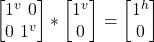 \begin {bmatrix} 1^v \ 0 \\ 0 \ 1^v\end{bmatrix}* \begin {bmatrix} 1^v \\ 0 \end{bmatrix} = \begin {bmatrix} 1^h \\ 0 \end{bmatrix}