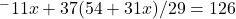 ^-11x + 37(54+ 31x)/29 = 126