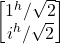 \begin {bmatrix} 1^h/\sqrt{2}  \\ i^h/\sqrt{2} \end{bmatrix}