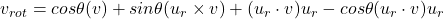 v_{rot} = cos\theta (v) + sin\theta(u_r \times v) + (u_r \cdot v)u_r - cos\theta(u_r \cdot v)u_r