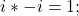 i*-i = 1;