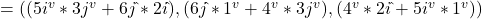 = ((5i^v  { }*3j^v + 6j\hat{ } { }*2i\hat{ }), (6j\hat{ }*1^v + 4^v*3j^v), (4^v*2i\hat{ }  + 5i^v { }*1^v))