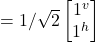 = 1/\sqrt{2}\begin {bmatrix} 1^v  \\  1^h   \end{bmatrix}