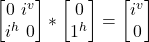 \begin {bmatrix} 0  \   i^v \\  i^h \   0\end{bmatrix} * \begin {bmatrix} 0 \\  1^h  \end{bmatrix} = \begin {bmatrix}  i^v\\  0  \end{bmatrix}