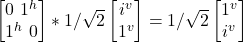 \begin {bmatrix} 0 \ 1^h \\ 1^h\ 0\end{bmatrix} * 1/\sqrt{2}\begin {bmatrix} i^v \\ 1^v \end{bmatrix} = 1/\sqrt{2}\begin {bmatrix} 1^v \\ i^v \end{bmatrix}