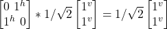 \begin {bmatrix} 0 \   1^h \\  1^h\   0\end{bmatrix} * 1/\sqrt{2}\begin {bmatrix} 1^v  \\  1^v  \end{bmatrix} = 1/\sqrt{2}\begin {bmatrix} 1^v   \\  1^v   \end{bmatrix}