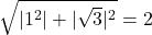 \sqrt{|1^2| + |\sqrt{3}|^2} = 2