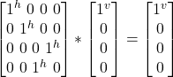 \begin {bmatrix} 1^h \ 0 \ 0\ 0\\ 0 \ 1^h \ 0\ 0\\ 0 \ 0 \ 0\ 1^h\\ 0 \ 0 \ 1^h\ 0 \end{bmatrix} * \begin {bmatrix} 1^v\\ 0 \\ 0\\ 0\end{bmatrix}  = \begin {bmatrix} 1^v \\ 0 \\ 0\\ 0\end{bmatrix}