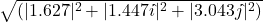 \sqrt{(|1.627 \hat{ } |^2 + |1.447i \hat{ }|^2 + |3.043j \hat{ } |^2)}