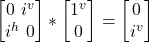 \begin {bmatrix} 0  \   i^v \\  i^h \   0\end{bmatrix} * \begin {bmatrix} 1^v  \\  0 \end{bmatrix} = \begin {bmatrix}  0  \\i^v\end{bmatrix}