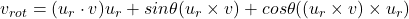 v_{rot} = (u_r \cdot v)u_r + sin\theta(u_r \times v) +cos\theta((u_r \times v)\times u_r)