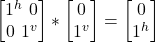 \begin {bmatrix} 1^h  \   0 \\  0\  1^v\end{bmatrix} * \begin {bmatrix} 0 \\  1^v  \end{bmatrix} = \begin {bmatrix} 0 \\  1^h   \end{bmatrix}