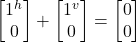 \begin {bmatrix} 1^h  \\ 0 \end{bmatrix} + \begin {bmatrix} 1^v  \\ 0 \end{bmatrix}   = \begin {bmatrix} 0  \\ 0 \end{bmatrix}