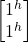 \begin {bmatrix} 1^h \\ 1^h \end{bmatrix}