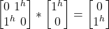 \begin {bmatrix} 0 \ 1^h \\ 1^h\ 0\end{bmatrix} * \begin {bmatrix} 1^h \\ 0 \end{bmatrix} = \begin {bmatrix} 0 \\ 1^h \end{bmatrix}