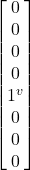 \begin {bmatrix} 0 \\ 0 \\ 0 \\ 0 \\ 1^v \\ 0 \\ 0 \\ 0 \end{bmatrix}