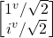 \begin {bmatrix}1^v/\sqrt{2} \\ i^v/\sqrt{2} \end{bmatrix}