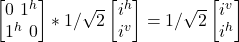 \begin {bmatrix} 0 \ 1^h \\ 1^h\ 0\end{bmatrix} * 1/\sqrt{2}\begin {bmatrix} i^h \\ i^v \end{bmatrix} = 1/\sqrt{2}\begin {bmatrix} i^v \\ i^h \end{bmatrix}