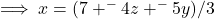 \implies x = (7 + ^-4z + ^-5y)/3