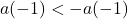 a(-1) < -a(-1)