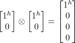 \begin {bmatrix} 1^h \\ 0 \end{bmatrix}\otimes \begin {bmatrix} 1^h \\ 0 \end{bmatrix} = \begin {bmatrix} 1^h \\ 0 \\ 0 \\ 0 \end{bmatrix}