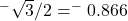 ^-\sqrt{3}/2 = ^-0.866