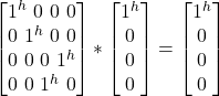 \begin {bmatrix} 1^h \ 0 \ 0\ 0\\ 0 \ 1^h \ 0\ 0\\ 0 \ 0 \ 0\ 1^h\\ 0 \ 0 \ 1^h\ 0 \end{bmatrix} * \begin {bmatrix} 1^h \\ 0 \\ 0\\ 0\end{bmatrix}  = \begin {bmatrix} 1^h \\ 0 \\ 0\\ 0\end{bmatrix}