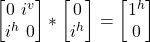 \begin {bmatrix} 0 \ i^v \\ i^h \ 0\end{bmatrix} * \begin {bmatrix} 0 \\ i^h \end{bmatrix} = \begin {bmatrix} 1^h\\ 0 \end{bmatrix}