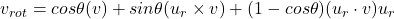 v_{rot} = cos\theta (v) + sin\theta(u_r \times v)+(1 - cos\theta)(u_r \cdot v)u_r