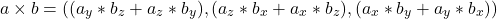 \[a \times b = ((a_y*b_z + a_z*b_y), (a_z*b_x + a_x*b_z),( a_x*b_y + a_y*b_x))\]